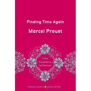 Finding Time Again: In Search of Lost Time, Volume 7 (Penguin Classics Deluxe Ed